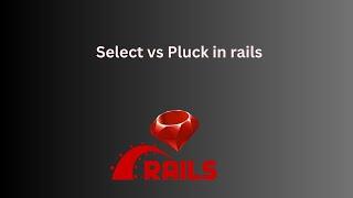 Select vs Pluck in rails