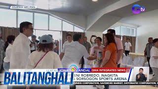 PBBM at dating VP Leni Robredo, nagkita sa inauguration ng Sorsogon Sports Arena | Balitanghali