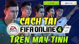 Cách tải Fifa Online 4 trên máy tính PC và Laptop nhanh nhất
