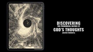 Discovering the Primordial Matrix of God’s Thoughts (Master Thoughts)