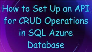 How to Set Up an API for CRUD Operations in SQL Azure Database