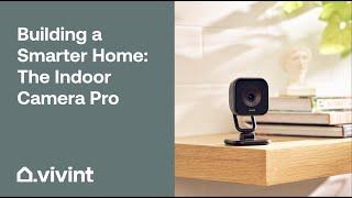 Building a Smarter Home: The Indoor Camera Pro