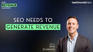 SEO needs to generate revenue with Sam Dunning