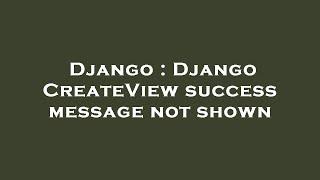 Django : Django CreateView success message not shown