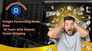 Freight Forwarding Made Easy: 10 Years with Honour Ocean Shipping