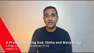 A Promise-Keeping God, Elisha and Many Kings 2 Kings 6:8–14:29; 2 Chronicles 21–25 Lesson 10