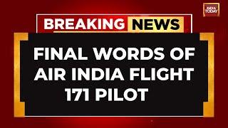 Ahmedabad Plane Crash: What Air India Pilot's Final Words Could Mean | India Today