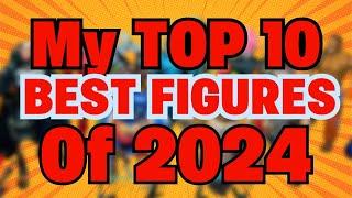 My Top 10 BEST Figures of 2024!