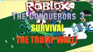 Roblox:The Conquerors 3:Survival GameMode:THE TRUMP WALL!