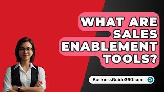 What Are Sales Enablement Tools? - BusinessGuide360.com