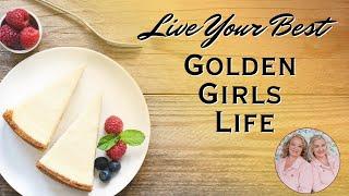 Live Your Best Golden Girls Life: Friendship, Laughter & Cheesecake Wisdom