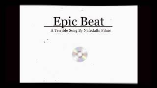 Epic Beat: A Terrible Song By Nafedalbi Films