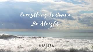 Everything Is Gonna Be Alright - AR$UA