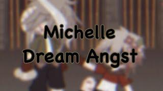 Michelle |Dream Angst.|| SORRY FOR NOT UPLOADING!