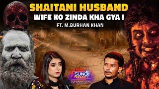 Shaitani Husband Wife Ko Zinda Kha Gaya! | Horror Podcast | Ft. Muhammad Burhan Khan