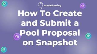 How to Create and Submit a Pool Proposal On GoodGhosting's SnapShot