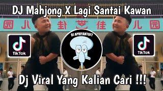 DJ MAHJONG VIRAL TIKTOK | DJ MAHJONG X LAGI SANTAI KAWAN VIRAL TIK TOK TERBARU 2024 YANG KALIAN CARI