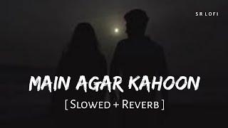 Main Agar Kahoon (Slowed + Reverb) | Sonu Nigam, Shreya Ghoshal | Om Shanti Om | SR Lofi