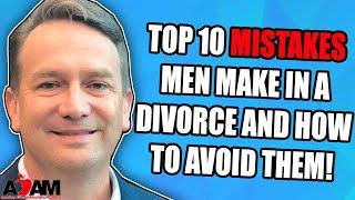 Top 10 Mistakes Men Make in a Divorce (And How to Avoid Them!)