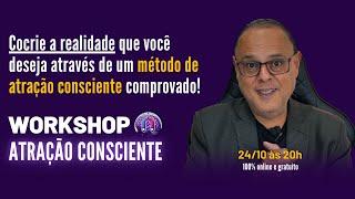 WORKSHOP ATRAÇÃO CONSCIENTE: FAÇA SUA MENTE  COCRIAR A SEU FAVOR TODOS OS DIAS