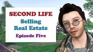 SECOND LIFE Selling Real Estate Episode 5