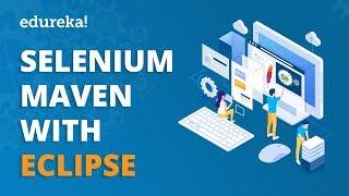 Selenium Maven With Eclipse | Maven Selenium Project In Eclipse | Selenium Training | Edureka