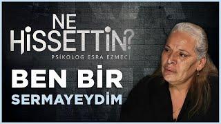 Ayşe Tükrükçü: Ben Bir Sermayeydim | Esra Ezmeci ile Ne Hissettin?