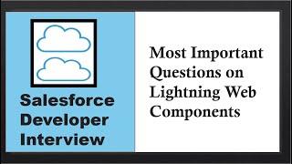 Most Important and Commonly Asked Salesforce Interview Questions on Lightning Web Components