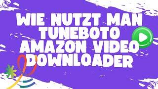 Wie nutzt man TuneBoto Amazon Video Downloader | 2024