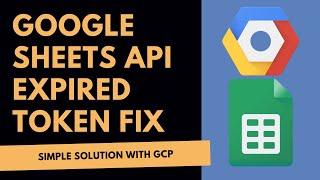 Fixing An Expired or Revoked Token, Google Sheets API Scraping Script