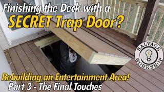 A Deck with a SECRET Trap Door?....WHAT!?! ~ Part 3... Finishing Touches!