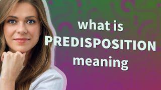 Predisposition | meaning of Predisposition