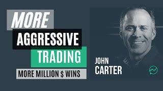 MORE Aggressive Trading, MORE Million-Dollar Wins · John Carter