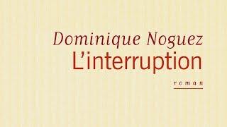 Dominique Noguez - L'interruption - Book Trailer, Teaser Roman, Bande Annonce (éditions Flammarion)