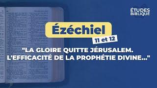 Ézéchiel 11 et 12" La gloire quitte Jérusalem. L'efficacité de la prophétie divine ..." (MB)