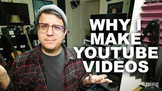 Why I Make YouTube Videos (FAQ Series)