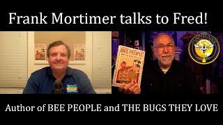 Frederick Dunn Interviews Frank Mortimer about Bee People and The Bugs They Love, NEW Bee Book!