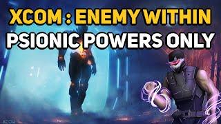 Can You Beat XCOM:ENEMY WITHIN with only Psionic Powers?