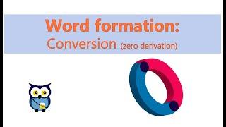 Word Formation: Conversion (Zero Derivation)