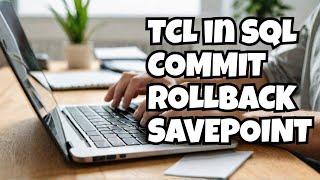 What is TCL in SQL ? Commit Rollback and Savepoint