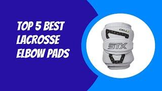 TOP 5 BEST LACEOSSE ELBOW PADS 2023