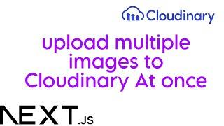 Complete Guide to Uploading Multiple Images to Cloudinary with Next js #nextjs