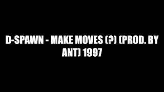 D-Spawn - Make Moves (?) (Prod. by ANT) 1997?