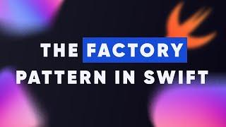 The Factory Pattern in Swift