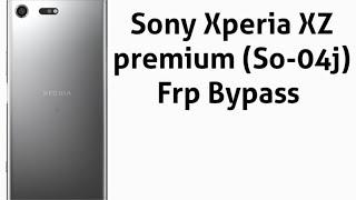 Sony Xperia XZ Premium FRP Bypass / sony so-04j Frp Bypass / sony so-04j remove google account