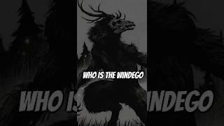 Who is the Windego - #myths  #Folklore #mythology #facts #ancientmyths