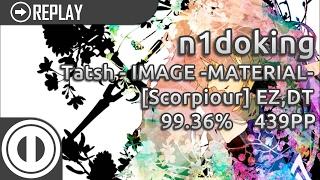 n1doking | Tatsh - IMAGE -MATERIAL- Version 0 [Scorpiour] +EZ,DT 99.36% 2100x 1xMiss 439pp