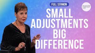 Small Adjustments, BIG DIFFERENCE-FULL SERMON | Joyce Meyer