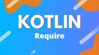 Kotlin: Ep. 33 - Require Function