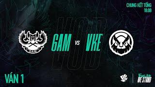 GAM vs VKE | Ván 1 | VCS 2024 MÙA HÈ - CHUNG KẾT TỔNG | 18.08.2024